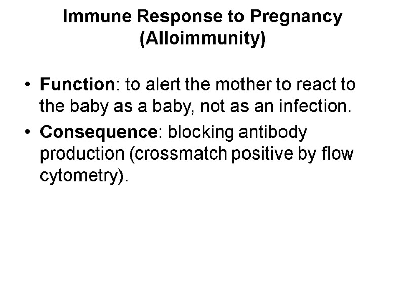 Immune Response to Pregnancy (Alloimmunity)  Function: to alert the mother to react to